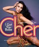 I Got You Babe: A Celebration of Cher by Annie Zaleski