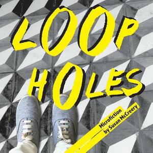 Loopholes: Microfiction by Susan McCreery