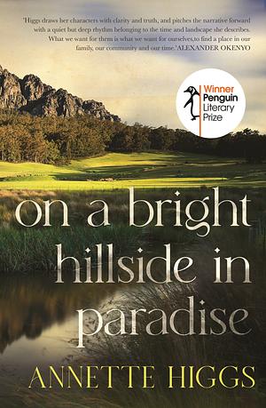 On a Bright Hillside in Paradise: Winner of the 2022 Penguin Literary Prize by Annette Higgs