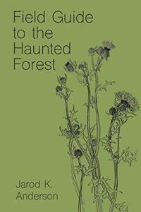 Field Guide to the Haunted Forest by Jarod K. Anderson