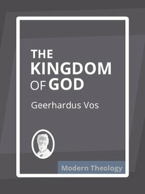 The Kingdom of God by Geerhardus Vos