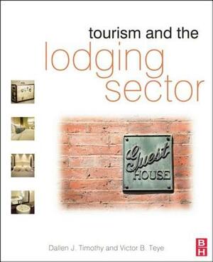 Tourism and the Lodging Sector by Victor Teye, Dallen J. Timothy