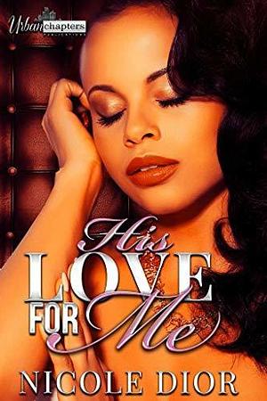 His Love For Me by Nicole Dior, Nicole Dior