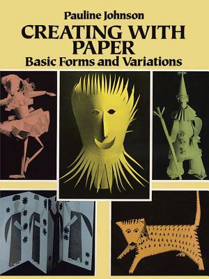 Creating with Paper: Basic Forms and Variations by Pauline Johnson