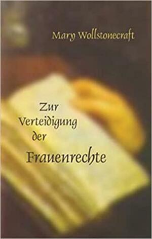 Die Verteidigung der Frauenrechte by Mary Wollstonecraft