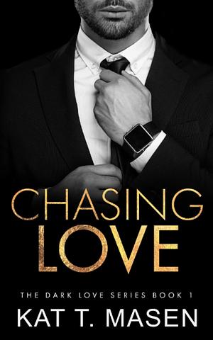 Chasing Love by Kat T. Masen