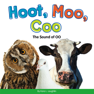 Hoot, Moo, Coo: The Sound of Oo by Kara L. Laughlin