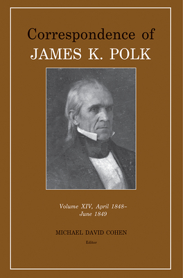 Correspondence of James K. Polk Vol 14, April 1848-June 1849, Volume 14 by James K. Polk