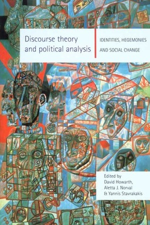 Discourse Theory and Political Analysis: Identities, Hegemonies and Social Change by David R. Howarth, Yannis Stavrakakis, Aletta J. Norval