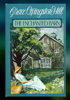 The Enchanted Barn by Grace Livingston Hill