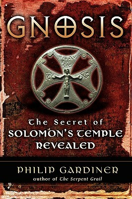 Gnosis: The Secrets of Solomon's Temple Revealed by Philip Gardiner