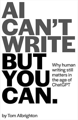 AI Can't Write, But You Can by Tom Albrighton