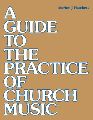 A Guide to the Practice of Church Music by Marion J. Hatchett