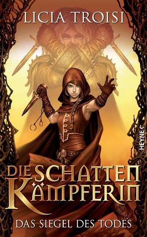 Die Schattenkämpferin - Das Siegel des Todes: Roman by Licia Troisi