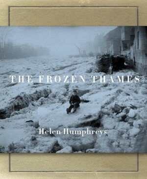 The Frozen Thames by Helen Humphreys