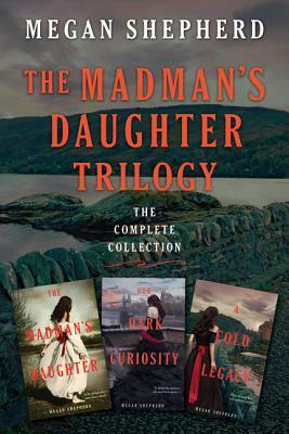 The Madman's Daughter Trilogy by Megan Shepherd