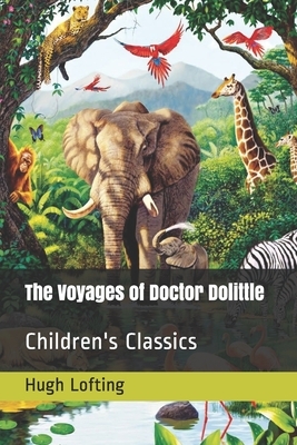 The Voyages of Doctor Dolittle: Children's Classics by Hugh Lofting