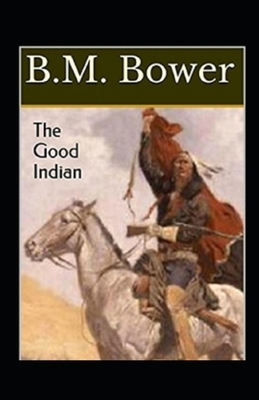 The Good Indian Illustrated by B. M. Bower