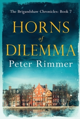 Horns of Dilemma: The Brigandshaw Chronicles Book 7 by Peter Rimmer