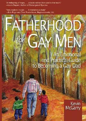 Fatherhood for Gay Men: An Emotional and Practical Guide to Becoming a Gay Dad by Kevin McGarry
