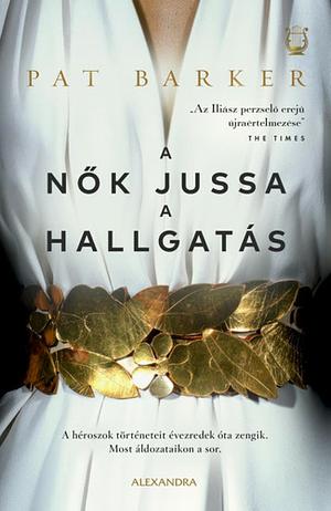 A nők jussa a hallgatás by Pat Barker