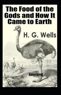 The Food of the Gods and How It Came to Earth Annotated by H.G. Wells