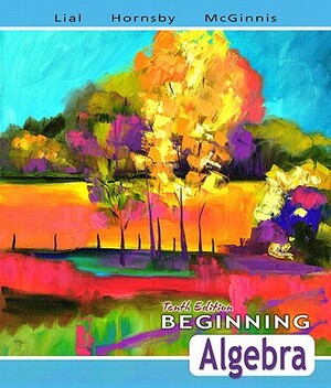 Beginning Algebra Value Pack (Includes Mymathlab/Mystatlab Student Access Kit & Student's Solutions Manual for Beginning Algebra) by Margaret L. Lial, Terry McGinnis, John Hornsby