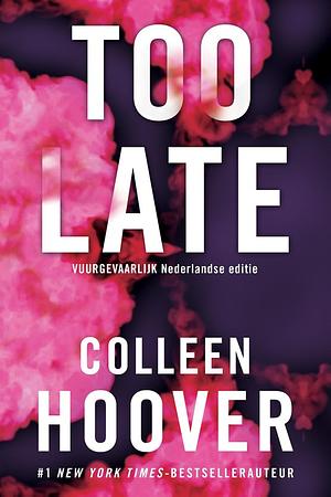 Too late: Vuurgevaarlijk is de Nederlandse uitgave van Too Late by Colleen Hoover