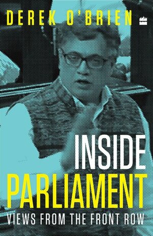 Inside Parliament: Views from the Front Row by Derek O'Brien