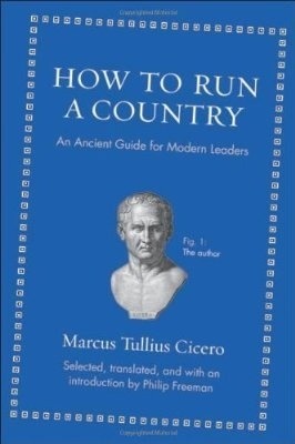 How to Run a Country: An Ancient Guide for Modern Leaders by Philip Freeman, Marcus Tullius Cicero