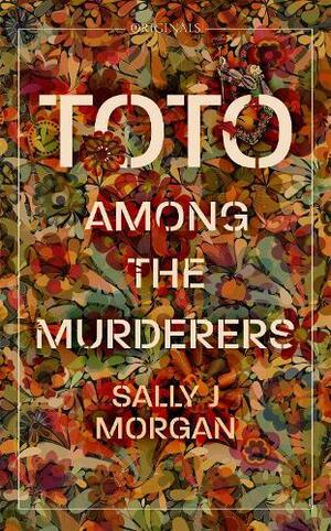 Toto Among the Murderers by Sally J Morgan