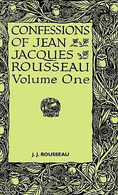 Confessions of Jean Jacques Rousseau - Volume I. by Jean-Jacques Rousseau