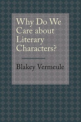 Why Do We Care about Literary Characters? by Blakey Vermeule