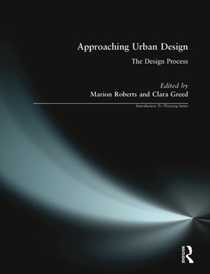 Approaching Urban Design: The Design Process by Clara Greed, Marion Roberts