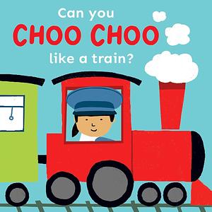 Can You Choo Choo Like a Train? by 