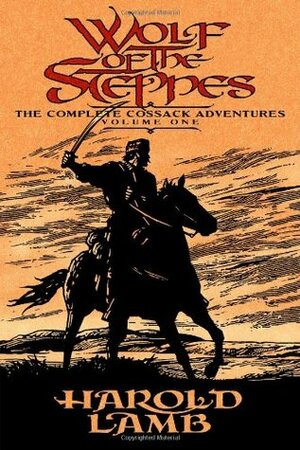 Wolf of the Steppes: The Complete Cossack Adventures, Volume One by S.M. Stirling, Harold Lamb, Howard Andrew Jones