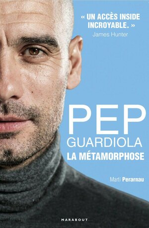 Pep Guardiola: La Metamorphose by Martí Perarnau Grau