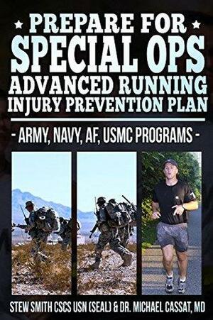 Preparing for Special Ops: Advanced Running and Injury Prevention Program by Stewart Smith, Michael Cassat