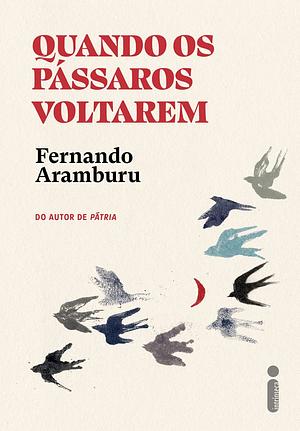 Quando os pássaros voltarem by Fernando Aramburu