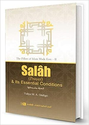 Salah & Its Essential Conditions by Yahya M.A. Ondigo