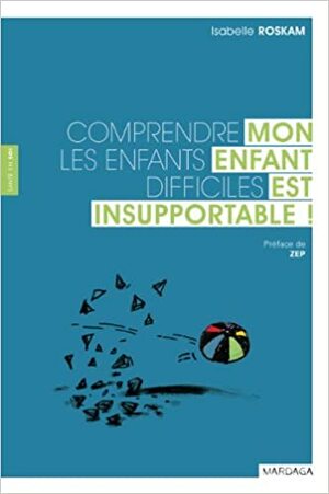 Mon enfant est insupportable !: Comprendre les enfants difficiles by Zep, Isabelle Roskam