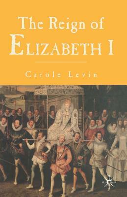 The Reign of Elizabeth I by Carole Levin