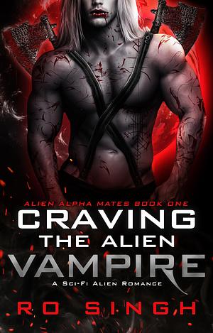 Craving The Alien Vampire: A Sci-Fi Alien Romance by Ro Singh, Ro Singh