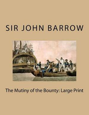 The Mutiny of the Bounty: Large Print by Sir John Barrow