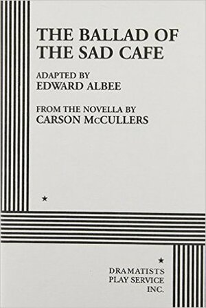 The Ballad of the Sad Cafe: A Play by Edward Albee