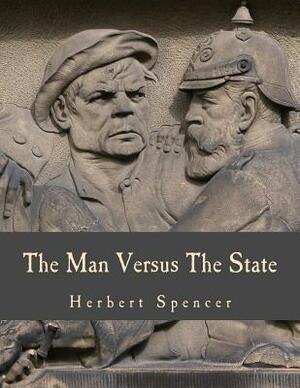 The Man Versus The State (Large Print Edition) by Herbert Spencer