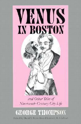 Venus in Boston and Other Tales of Nineteenth-Century City Life by George Thompson