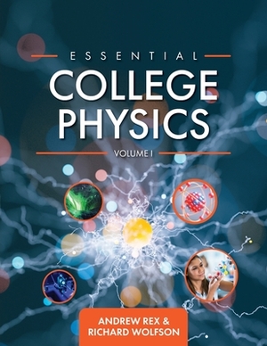 Essential College Physics Volume I by Andrew Rex, Richard Wolfson