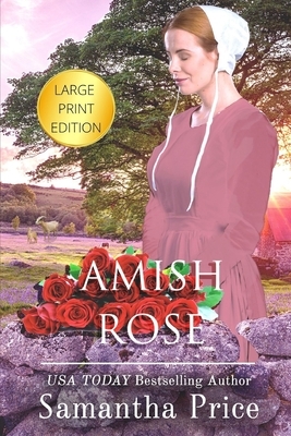 Amish Rose LARGE PRINT: Amish Romance by Samantha Price