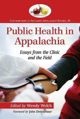 Public Health in Appalachia: Essays from the Clinic and the Field by 